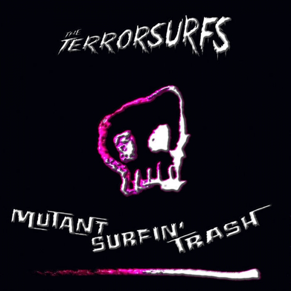 The Terrorsurfs - Mutant Surfin&amp;#039; Trash